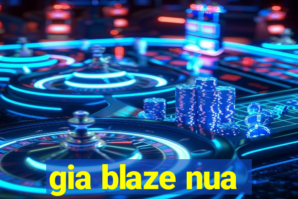 gia blaze nua